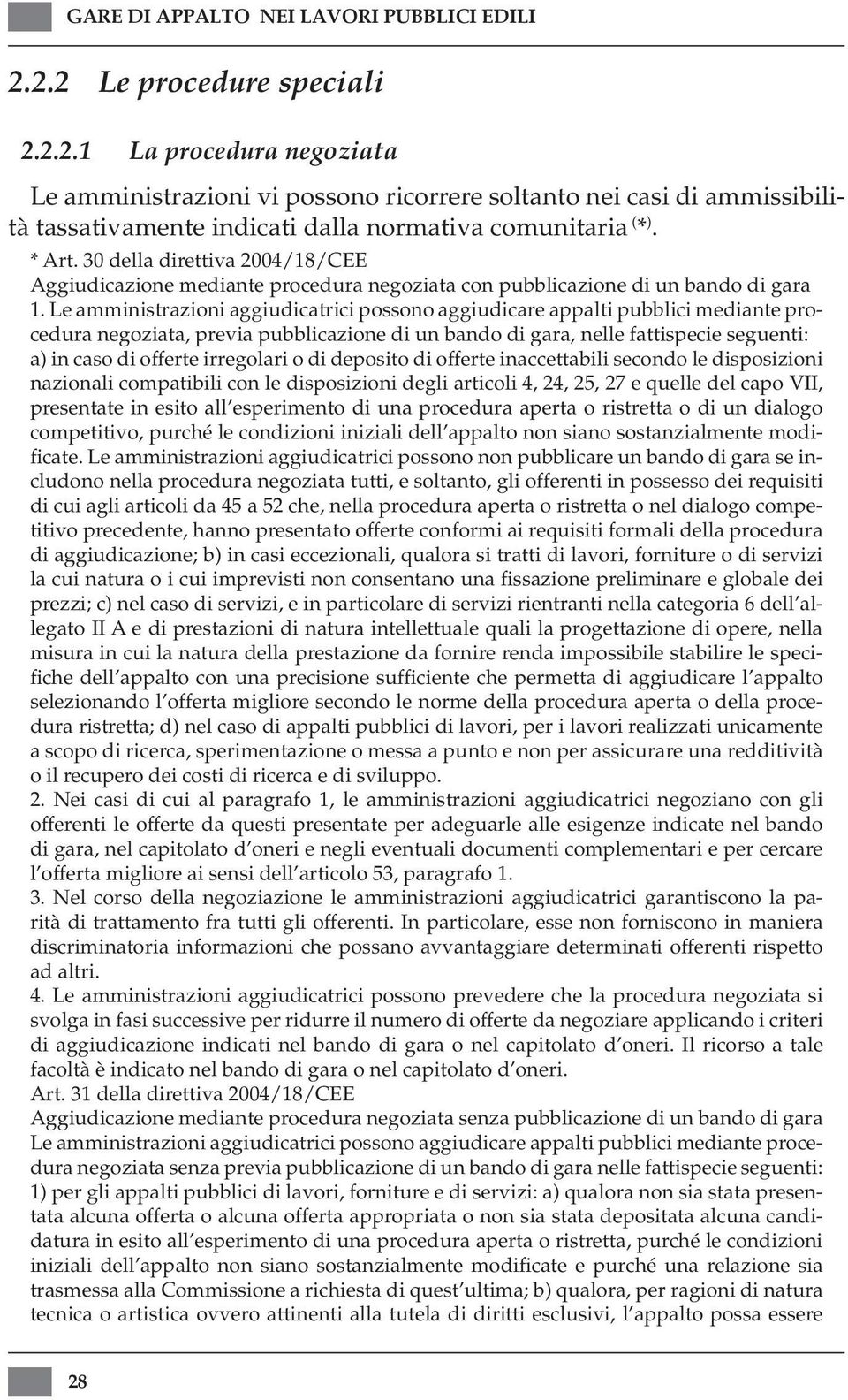 30 della direttiva 2004/18/CEE Aggiudicazione mediante procedura negoziata con pubblicazione di un bando di gara 1.