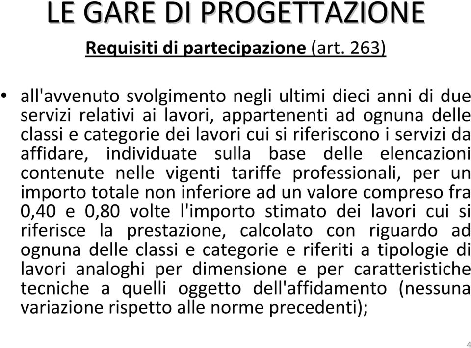 servizi da affidare, individuate sulla base delle elencazioni contenute nelle vigenti tariffe professionali, per un importo totale non inferiore ad un valore compreso fra