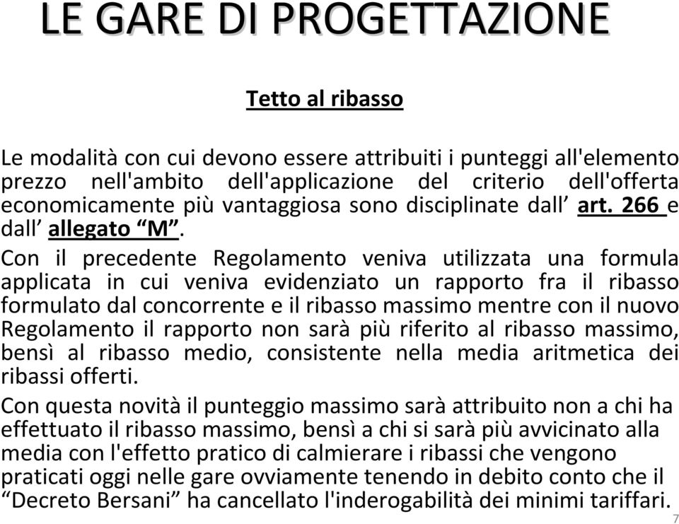 Con il precedente Regolamento veniva utilizzata una formula applicata in cui veniva evidenziato un rapporto fra il ribasso formulato dal concorrente e il ribasso massimo mentre con il nuovo