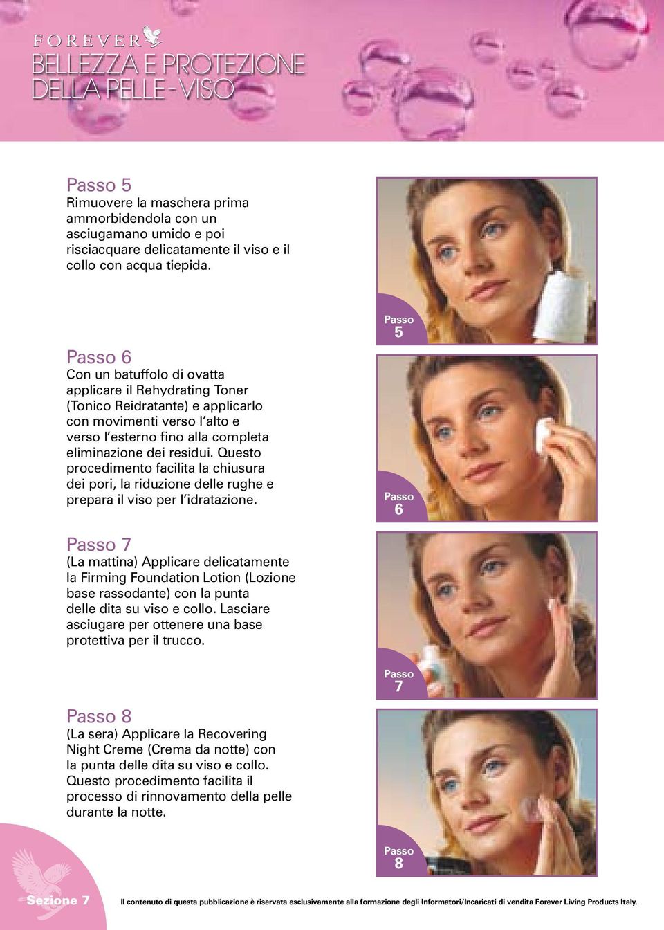 Questo procedimento facilita la chiusura dei pori, la riduzione delle rughe e prepara il viso per l idratazione.