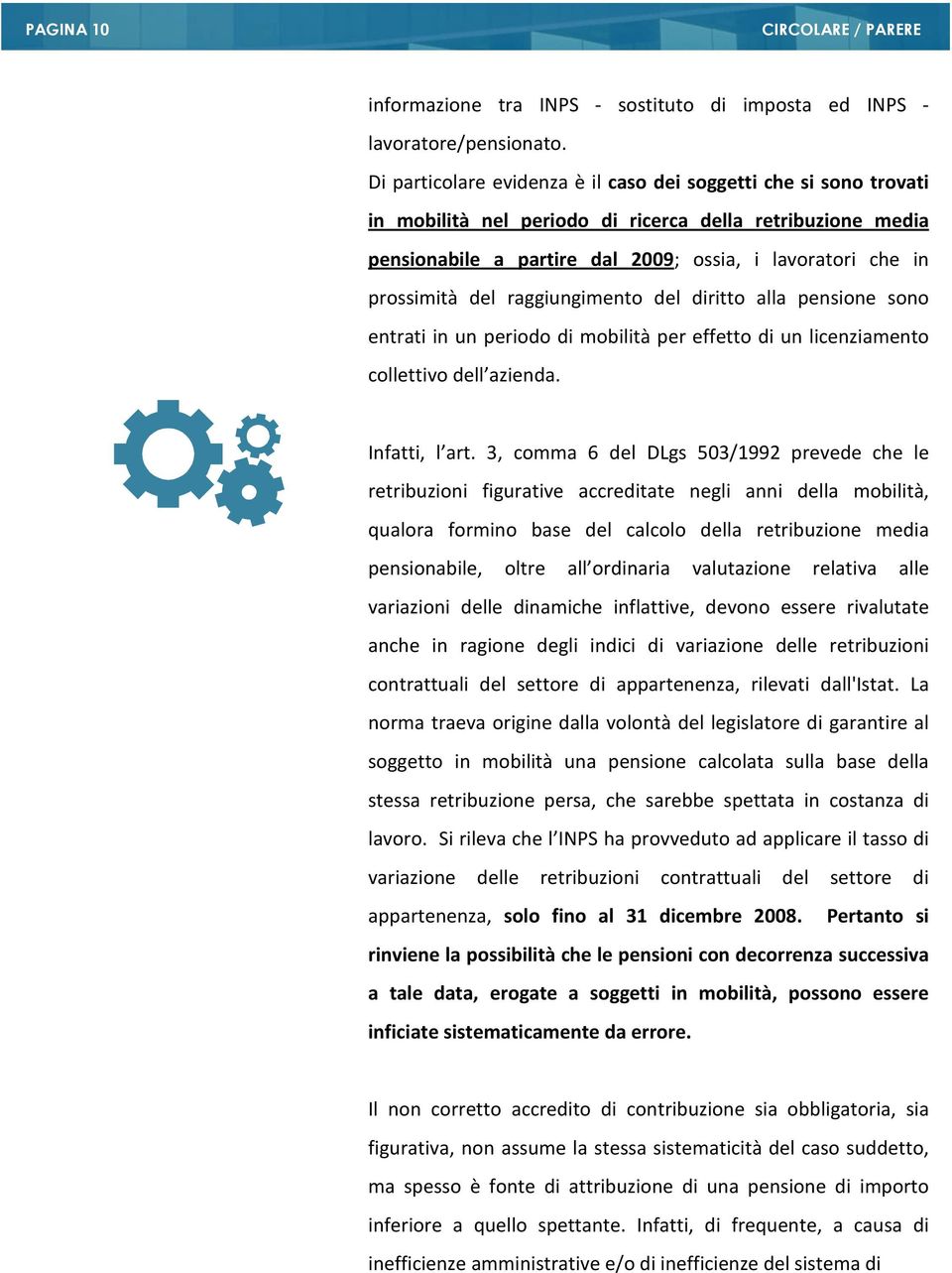 del raggiungimento del diritto alla pensione sono entrati in un periodo di mobilità per effetto di un licenziamento collettivo dell azienda. Infatti, l art.