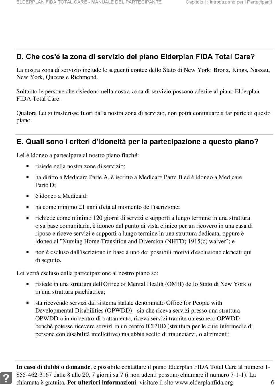 Soltanto le persone che risiedono nella nostra zona di servizio possono aderire al piano Elderplan FIDA Total Care.