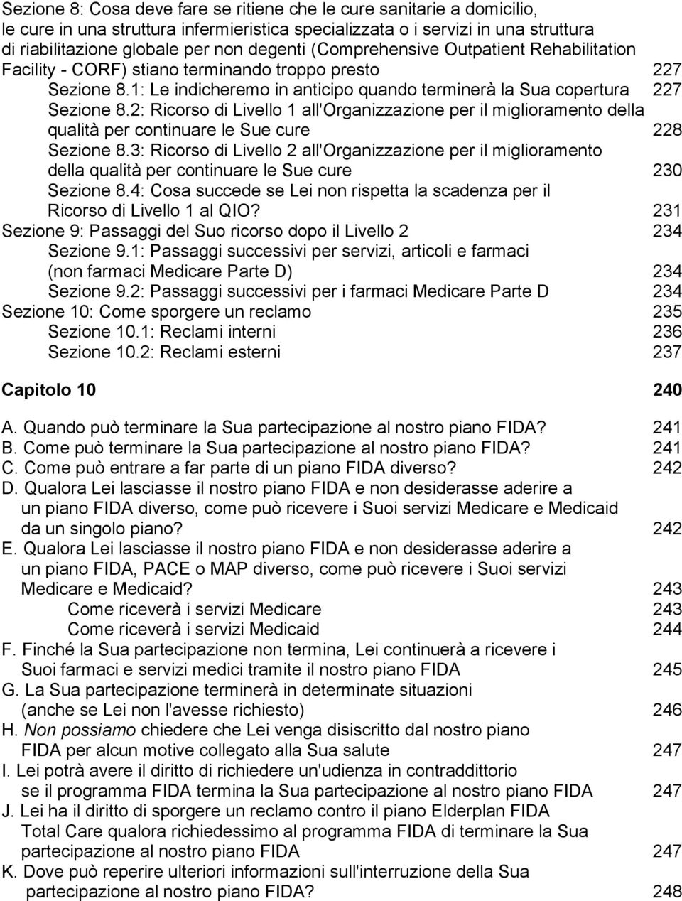 2: Ricorso di Livello 1 all'organizzazione per il miglioramento della qualità per continuare le Sue cure Sezione 8.