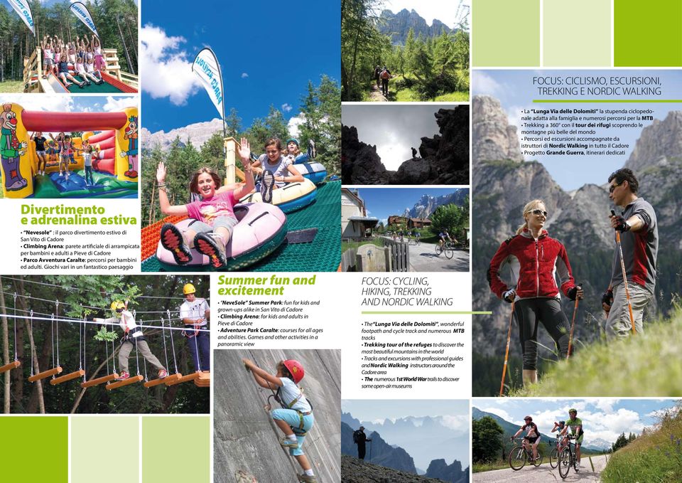 estiva Nevesole : il parco divertimento estivo di San Vito di Cadore Climbing Arena: parete artificiale di arrampicata per bambini e adulti a Pieve di Cadore Parco Avventura Caralte: percorsi per