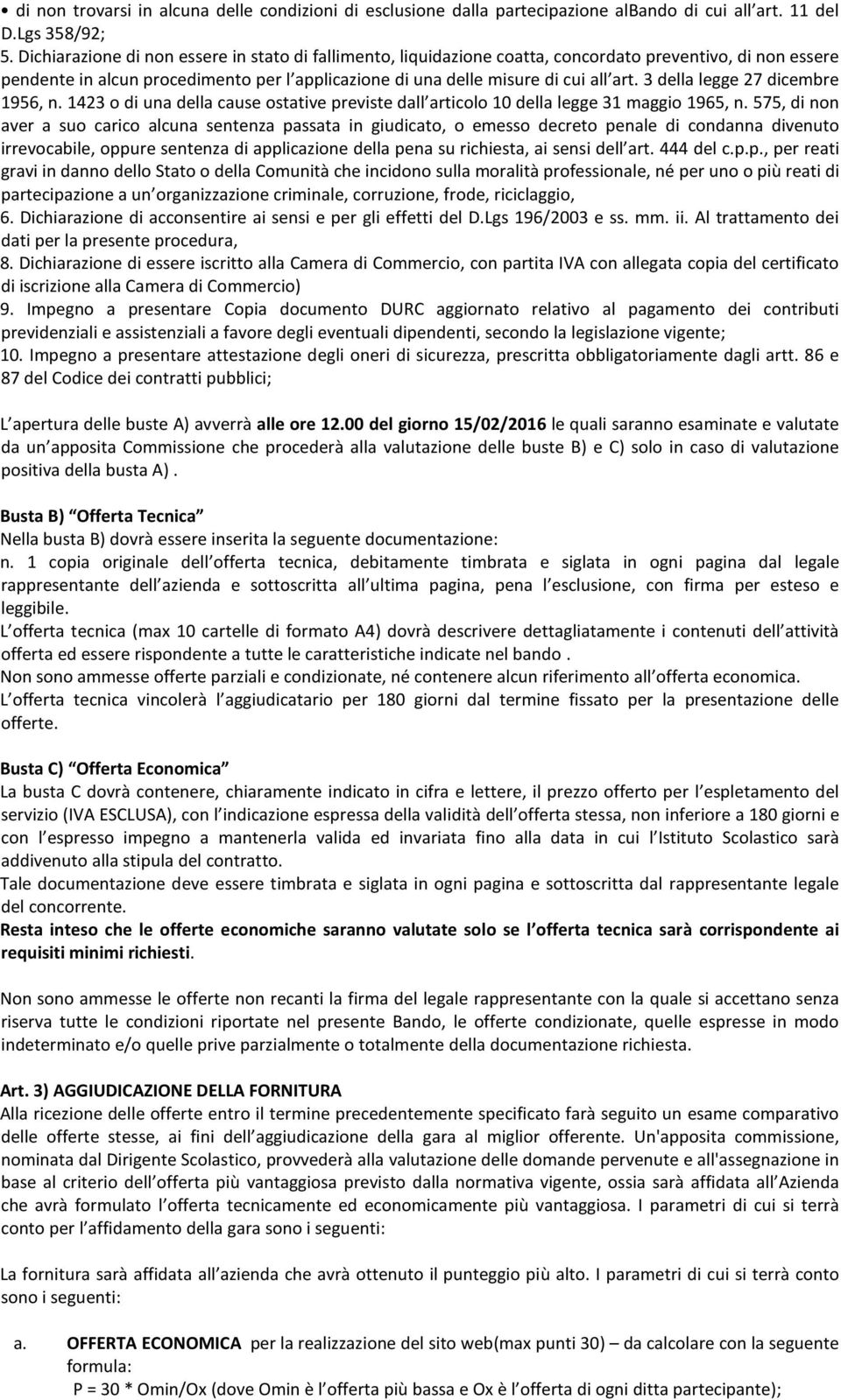 3 della legge 27 dicembre 1956, n. 1423 o di una della cause ostative previste dall articolo 10 della legge 31 maggio 1965, n.