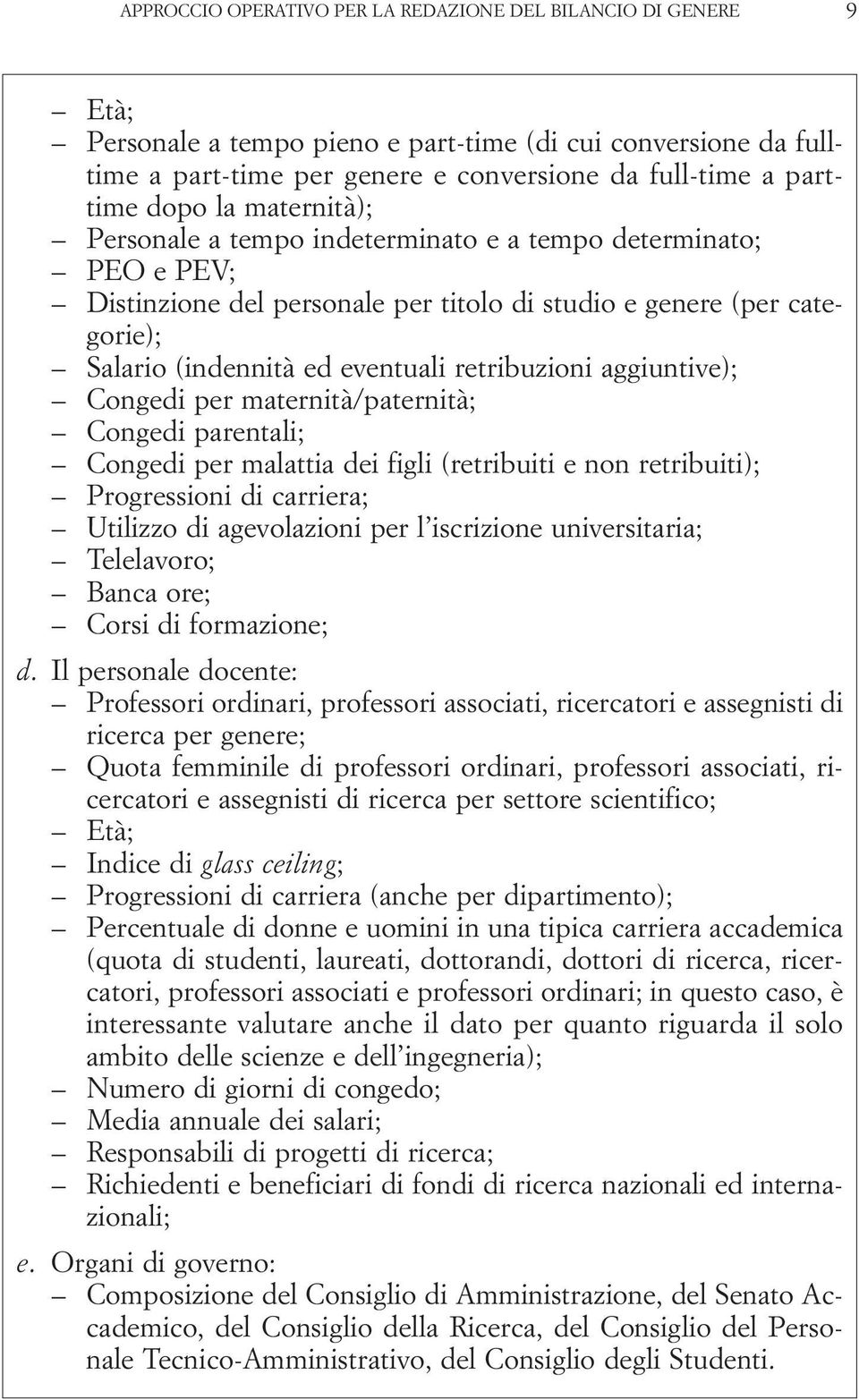 retribuzioni aggiuntive); Congedi per maternità/paternità; Congedi parentali; Congedi per malattia dei figli (retribuiti e non retribuiti); Progressioni di carriera; Utilizzo di agevolazioni per l