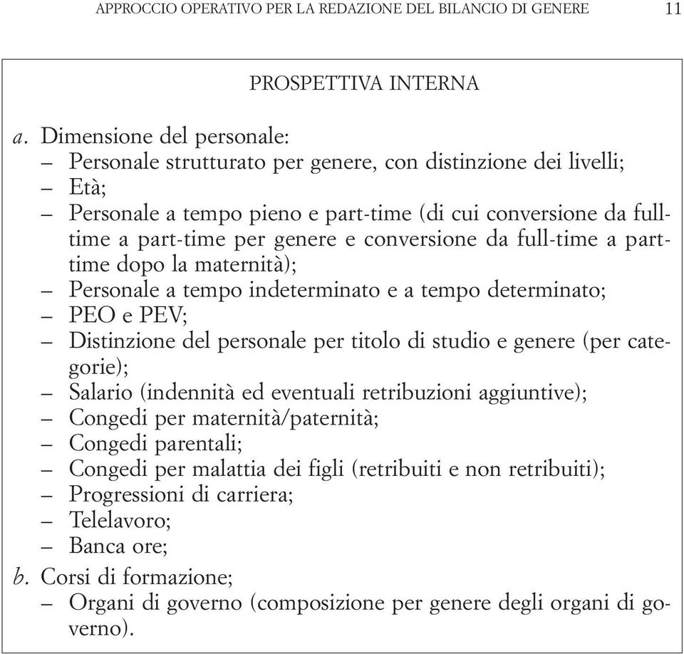 conversione da full-time a parttime dopo la maternità); Personale a tempo indeterminato e a tempo determinato; PEO e PEV; Distinzione del personale per titolo di studio e genere (per categorie);