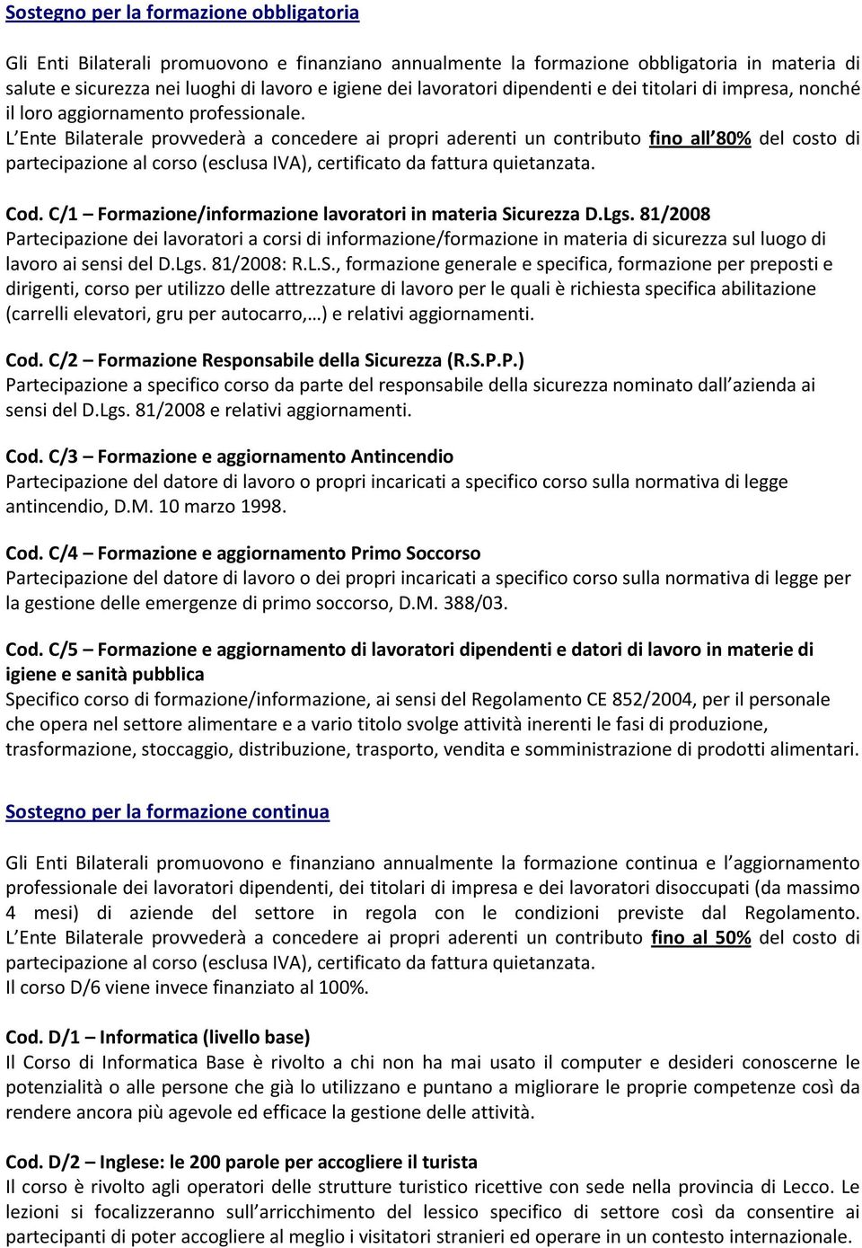 C/1 Formazione/informazione lavoratori in materia Sicurezza D.Lgs. 81/2008 Partecipazione dei lavoratori a corsi di informazione/formazione in materia di sicurezza sul luogo di lavoro ai sensi del D.