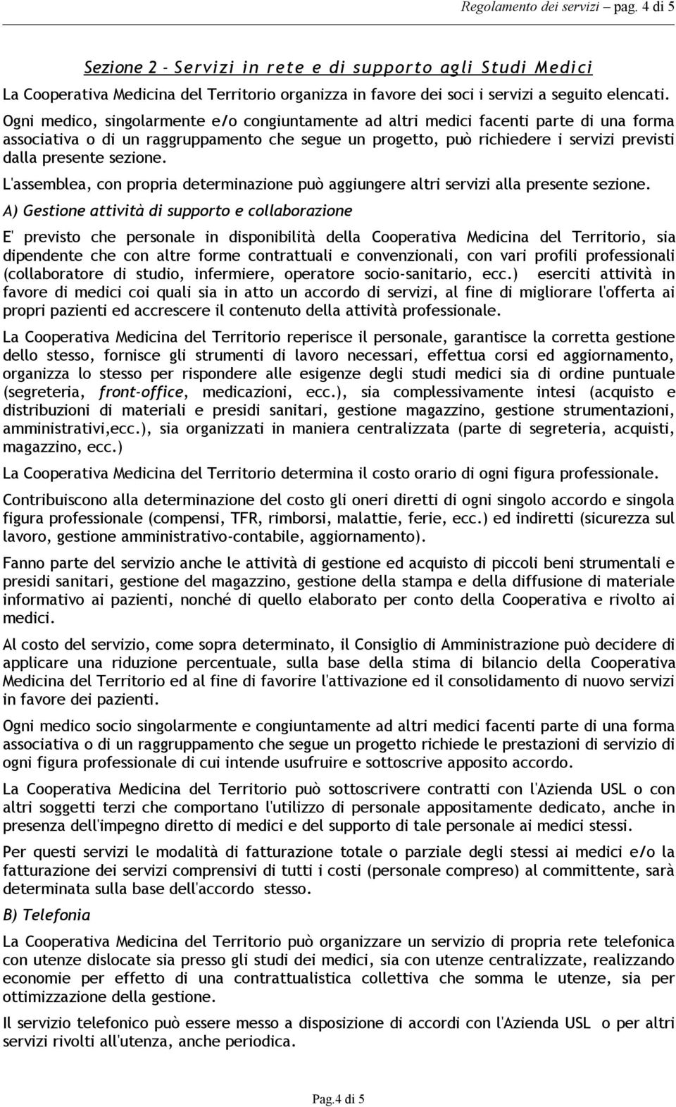 sezione. L'assemblea, con propria determinazione può aggiungere altri servizi alla presente sezione.