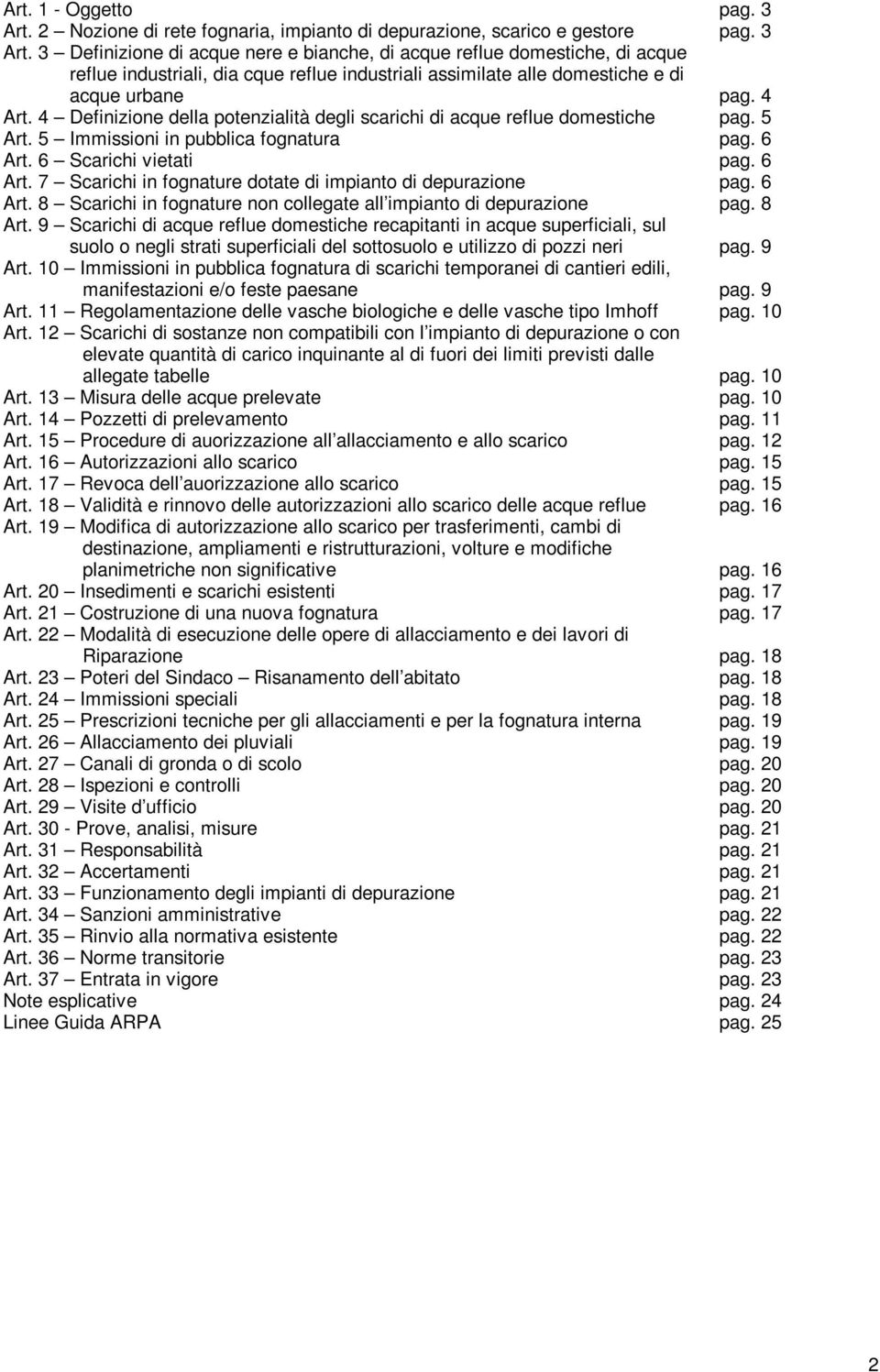 3 Definizione di acque nere e bianche, di acque reflue domestiche, di acque reflue industriali, dia cque reflue industriali assimilate alle domestiche e di acque urbane pag. 4 Art.