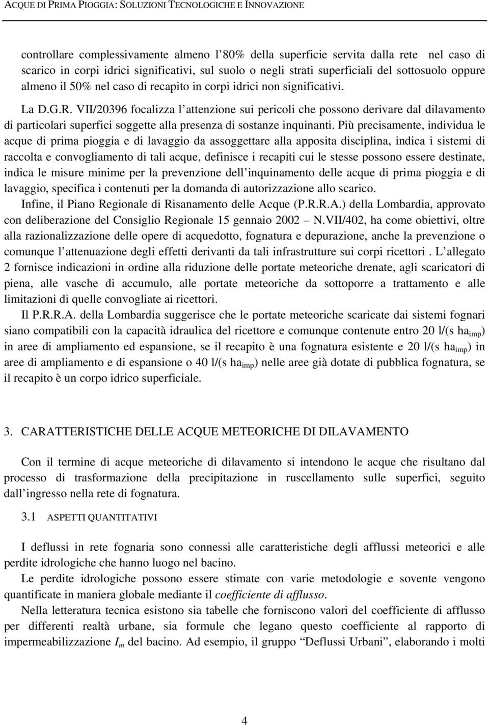 VII/2396 focalizza l attenzione sui pericoli che possono derivare dal dilavamento di particolari superfici soggette alla presenza di sostanze inquinanti.