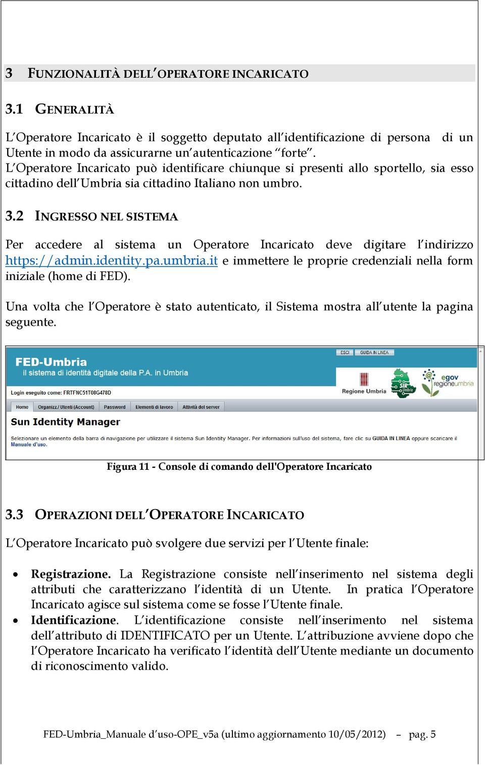 2 INGRESSO NEL SISTEMA Per accedere al sistema un Operatore Incaricato deve digitare l indirizzo https://admin.identity.pa.umbria.