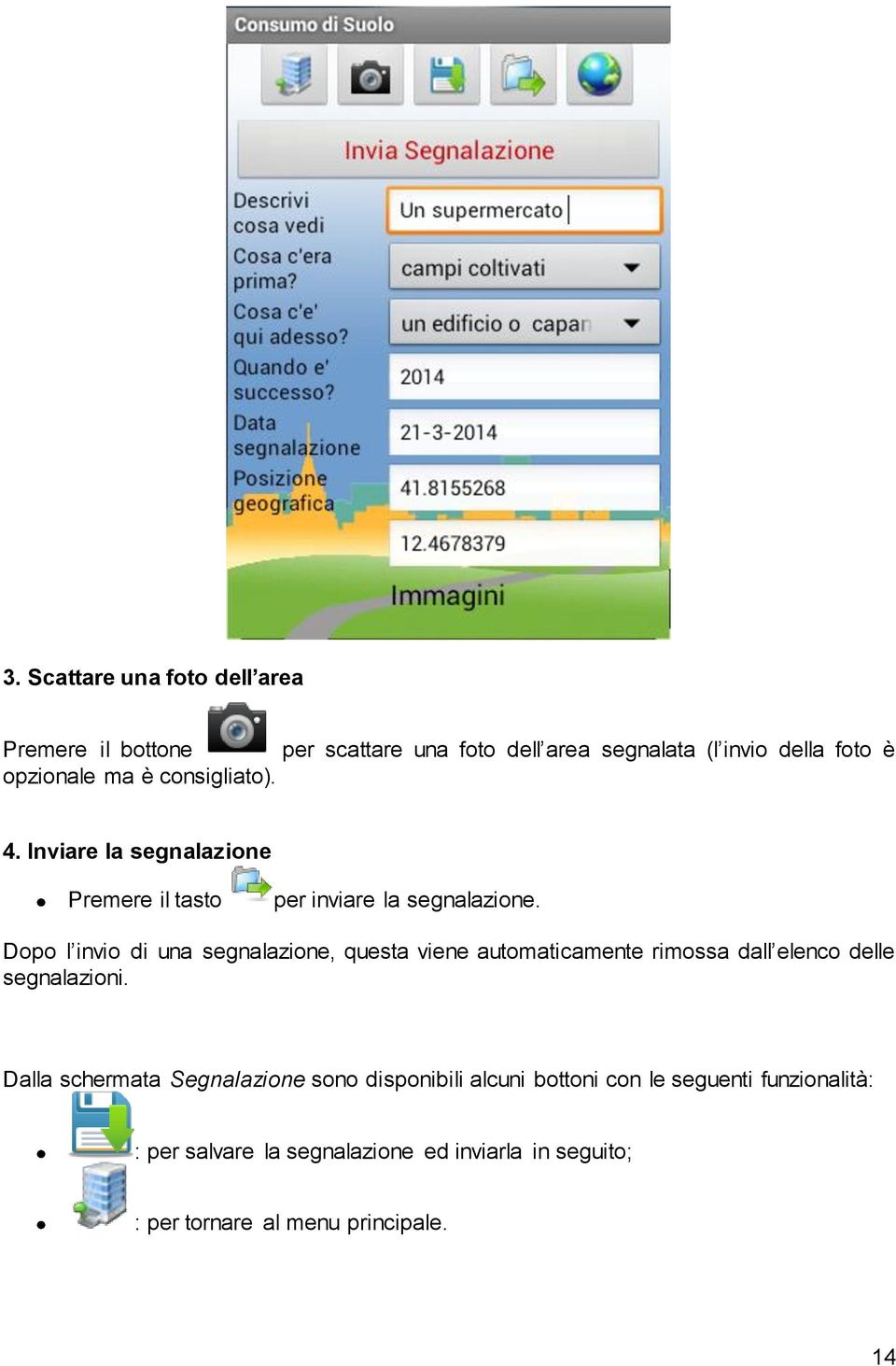 Dopo l invio di una segnalazione, questa viene automaticamente rimossa dall elenco delle segnalazioni.