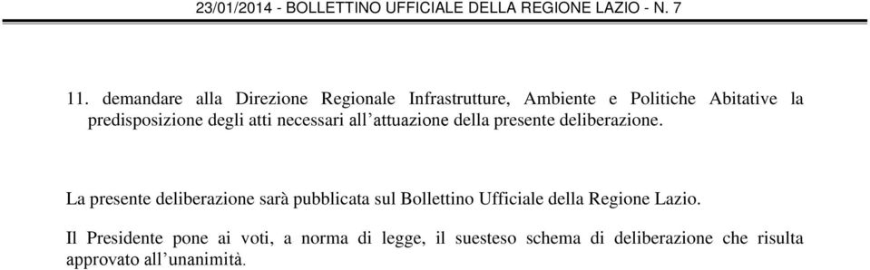 La presente deliberazione sarà pubblicata sul Bollettino Ufficiale della Regione Lazio.