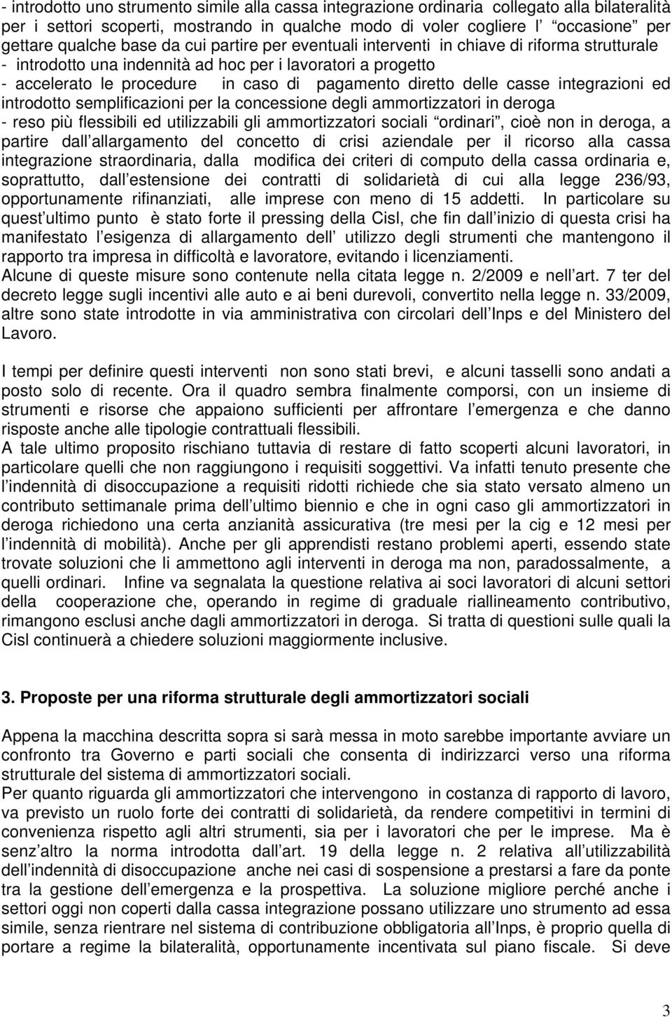 delle casse integrazioni ed introdotto semplificazioni per la concessione degli ammortizzatori in deroga - reso più flessibili ed utilizzabili gli ammortizzatori sociali ordinari, cioè non in deroga,