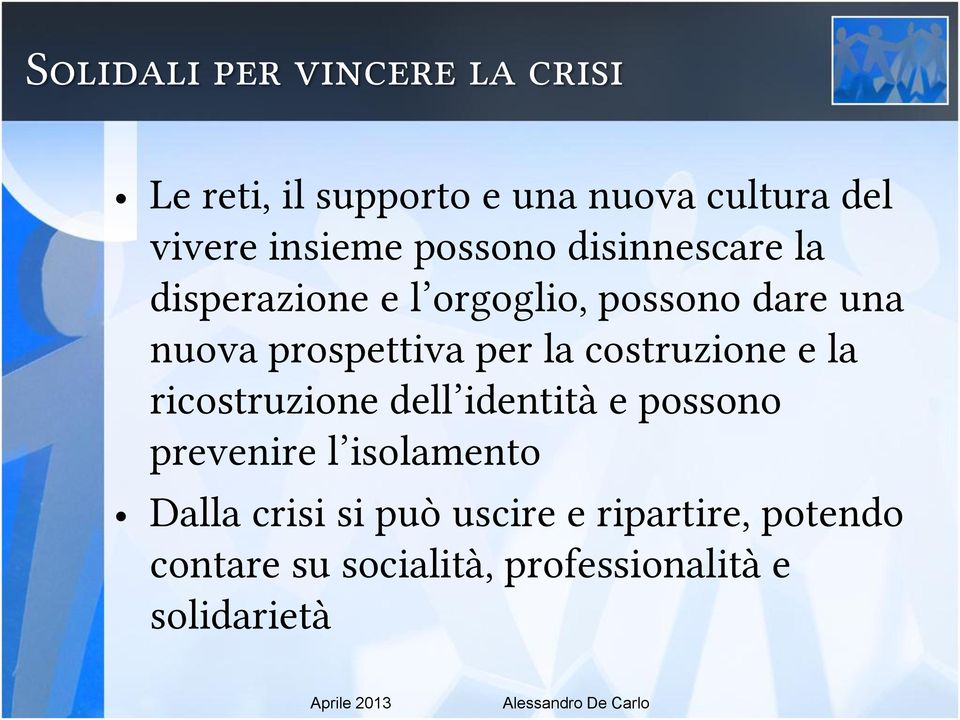 la costruzione e la ricostruzione dell identità e possono prevenire l isolamento Dalla