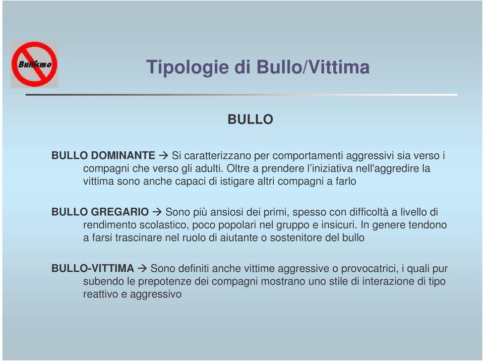 con difficoltà a livello di rendimento scolastico, poco popolari nel gruppo e insicuri.