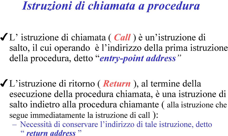 termine della esecuzione della procedura chiamata, è una istruzione di salto indietro alla procedura chiamante ( alla