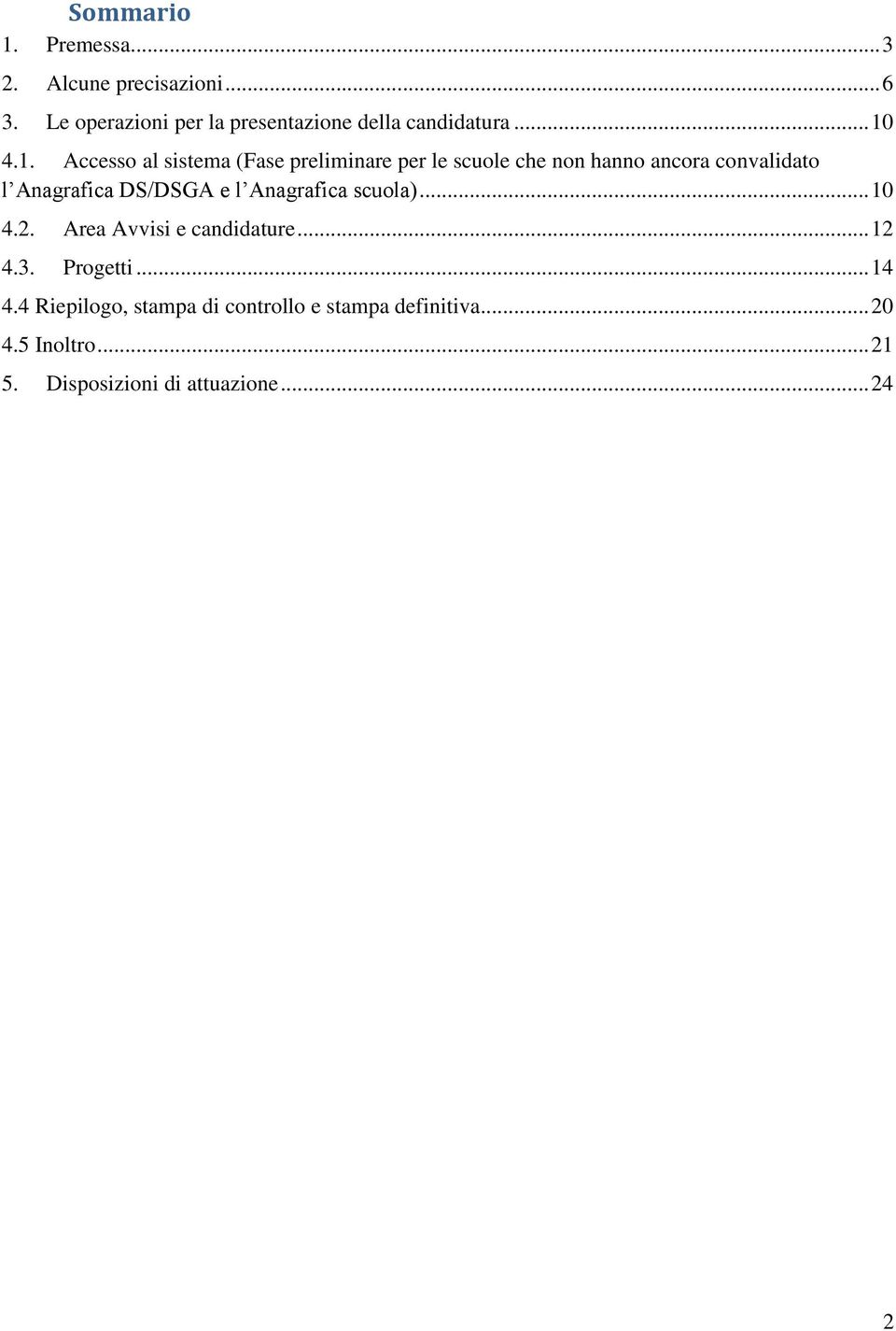 4.1. Accesso al sistema (Fase preliminare per le scuole che non hanno ancora convalidato l Anagrafica