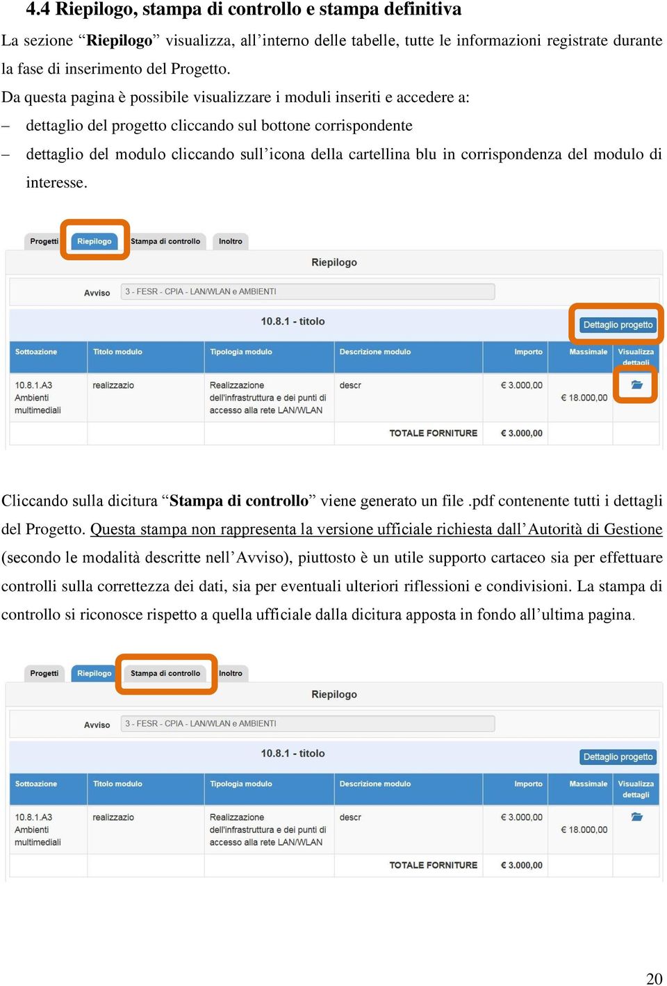 corrispondenza del modulo di interesse. Cliccando sulla dicitura Stampa di controllo viene generato un file.pdf contenente tutti i dettagli del Progetto.