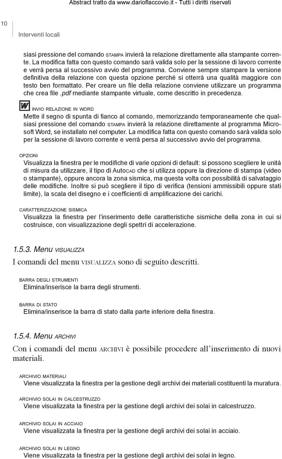 Conviene sempre stampare la versione definitiva della relazione con questa opzione perché si otterrà una qualità maggiore con testo ben formattato.