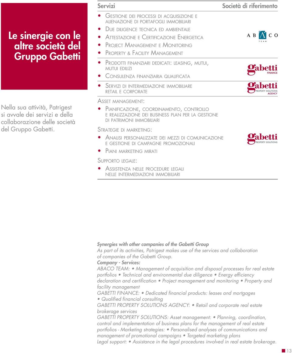 Property & Facility Management p r o d o t t i f i n a n z i a r id e d i c a t i: l e a s i ng, m u t u i, m u t u i edilizi Consulenza finanziaria qualificata Se r v i z i d i intermediazione