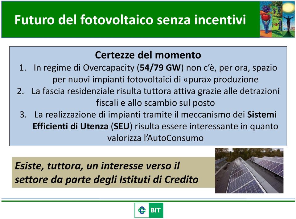 La fascia residenziale risulta tuttora attiva grazie alle detrazioni fiscali e allo scambio sul posto 3.