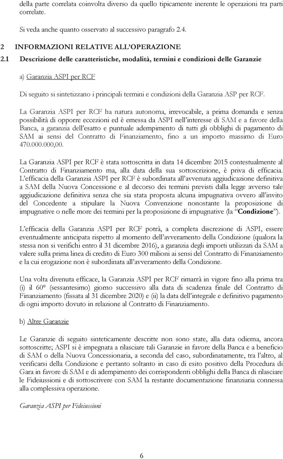 1 Descrizione delle caratteristiche, modalità, termini e condizioni delle Garanzie a) Garanzia ASPI per RCF Di seguito si sintetizzano i principali termini e condizioni della Garanzia ASP per RCF.