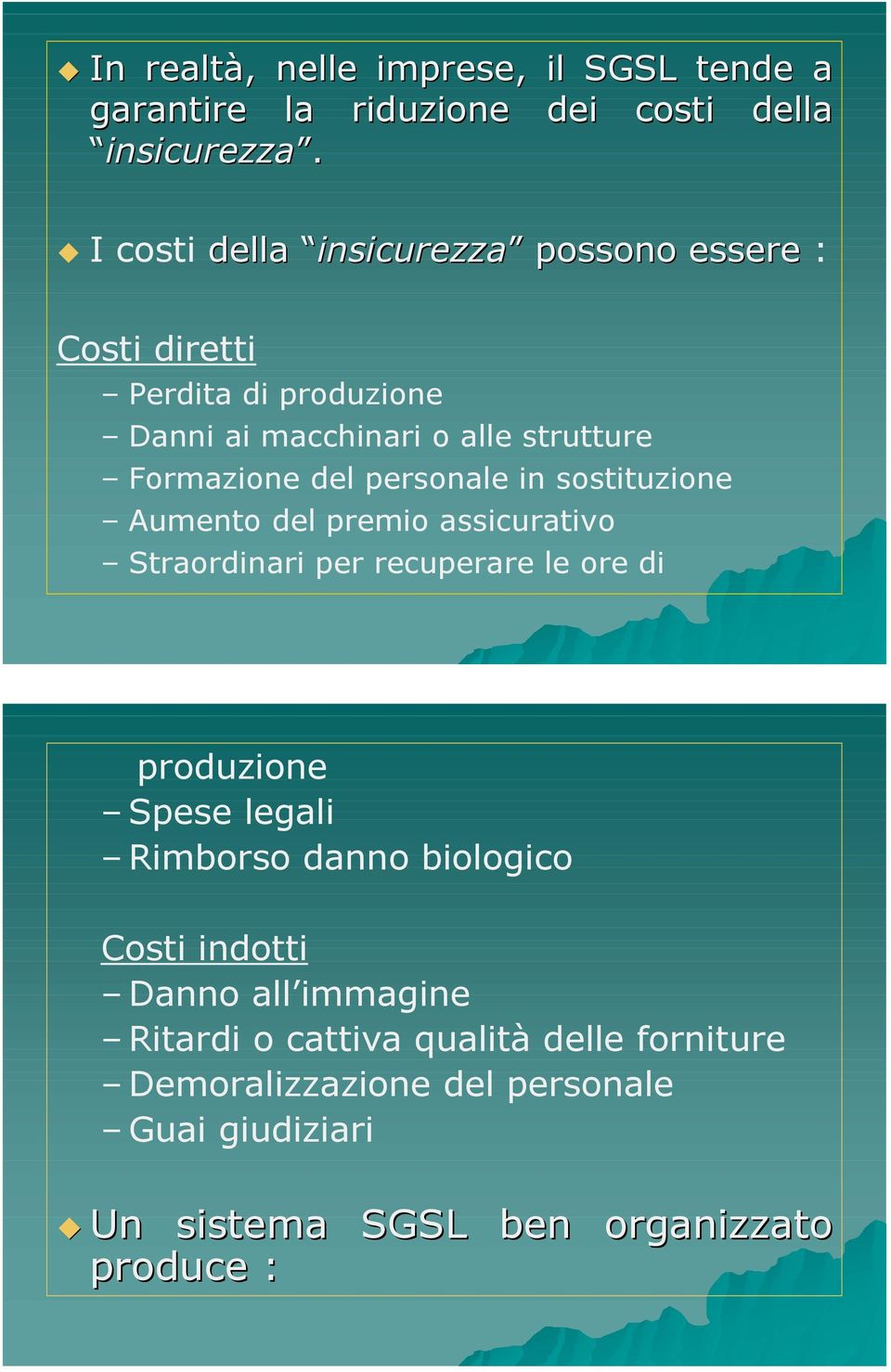 Formazione del personale in sostituzione Aumento del premio assicurativo Straordinari per recuperare le ore di produzione Spese legali