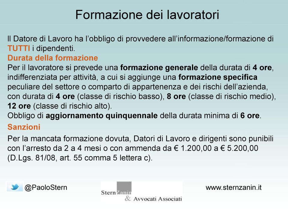 settore o comparto di appartenenza e dei rischi dell azienda, con durata di 4 ore (classe di rischio basso), 8 ore (classe di rischio medio), 12 ore (classe di rischio alto).