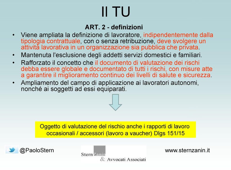 organizzazione sia pubblica che privata. Mantenuta l'esclusione degli addetti servizi domestici e familiari.