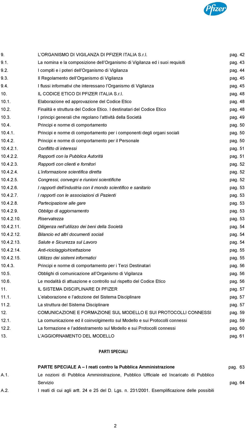 48 10.2. Finalità e struttura del Codice Etico. I destinatari del Codice Etico pag. 48 10.3. I principi generali che regolano l attività della Società pag. 49 10.4. Principi e norme di comportamento pag.