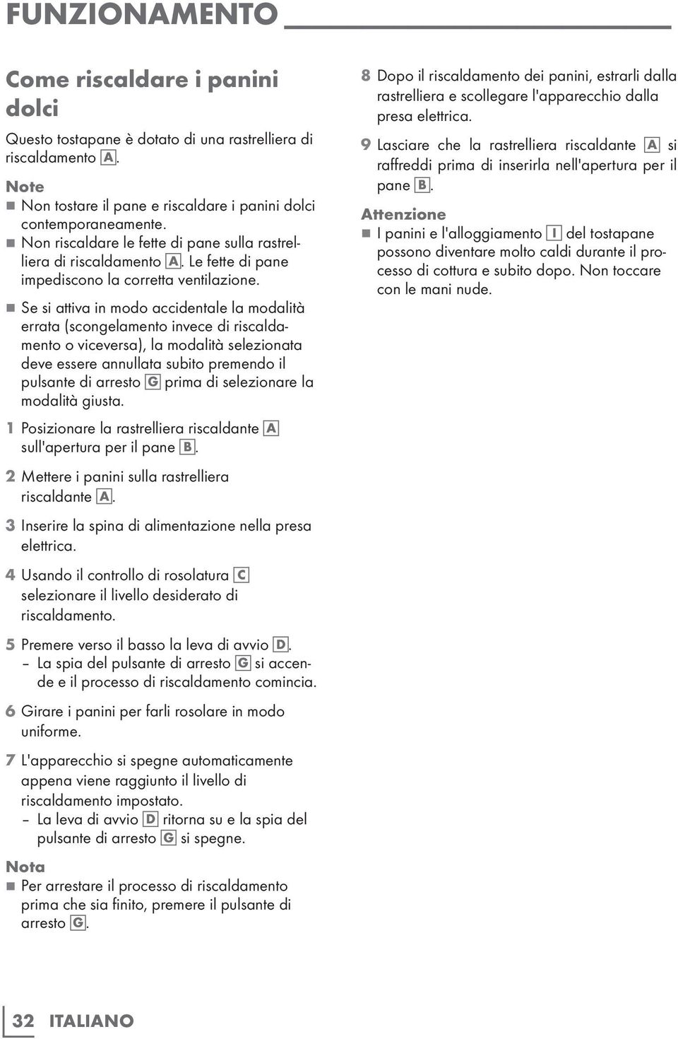 77Se si attiva in modo accidentale la modalità errata (scongelamento invece di riscaldamento o viceversa), la modalità selezionata deve essere annullata subito premendo il pulsante di arresto G prima