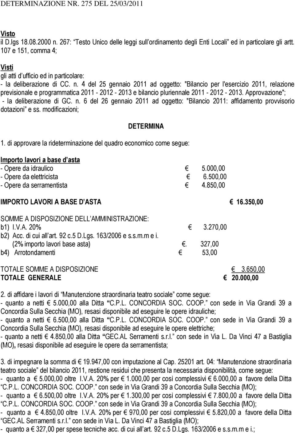 4 del 25 gennaio 2011 ad oggetto: "Bilancio per l'esercizio 2011, relazione previsionale e programmatica 2011-2012 - 2013 e bilancio pluriennale 2011-2012 - 2013.