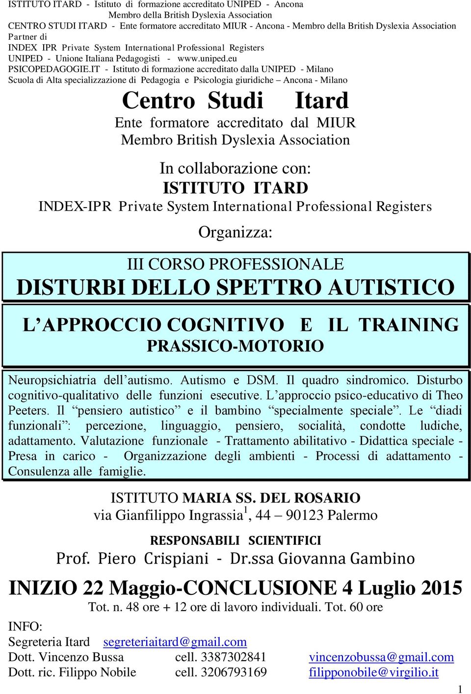 IT - Istituto di formazione accreditato dalla UNIPED - Milano Scuola di Alta specializzazione di Pedagogia e Psicologia giuridiche Ancona - Milano Centro Studi Itard Ente formatore accreditato dal