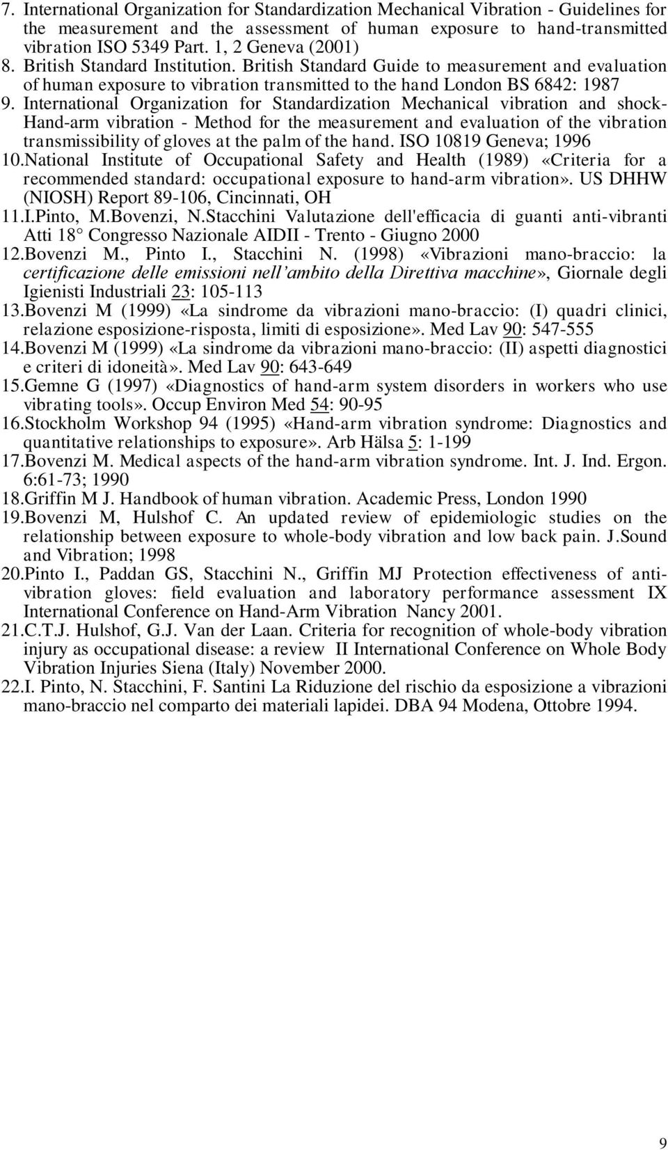 International Organization for Standardization Mechanical vibration and shock- Hand-arm vibration - Method for the measurement and evaluation of the vibration transmissibility of gloves at the palm