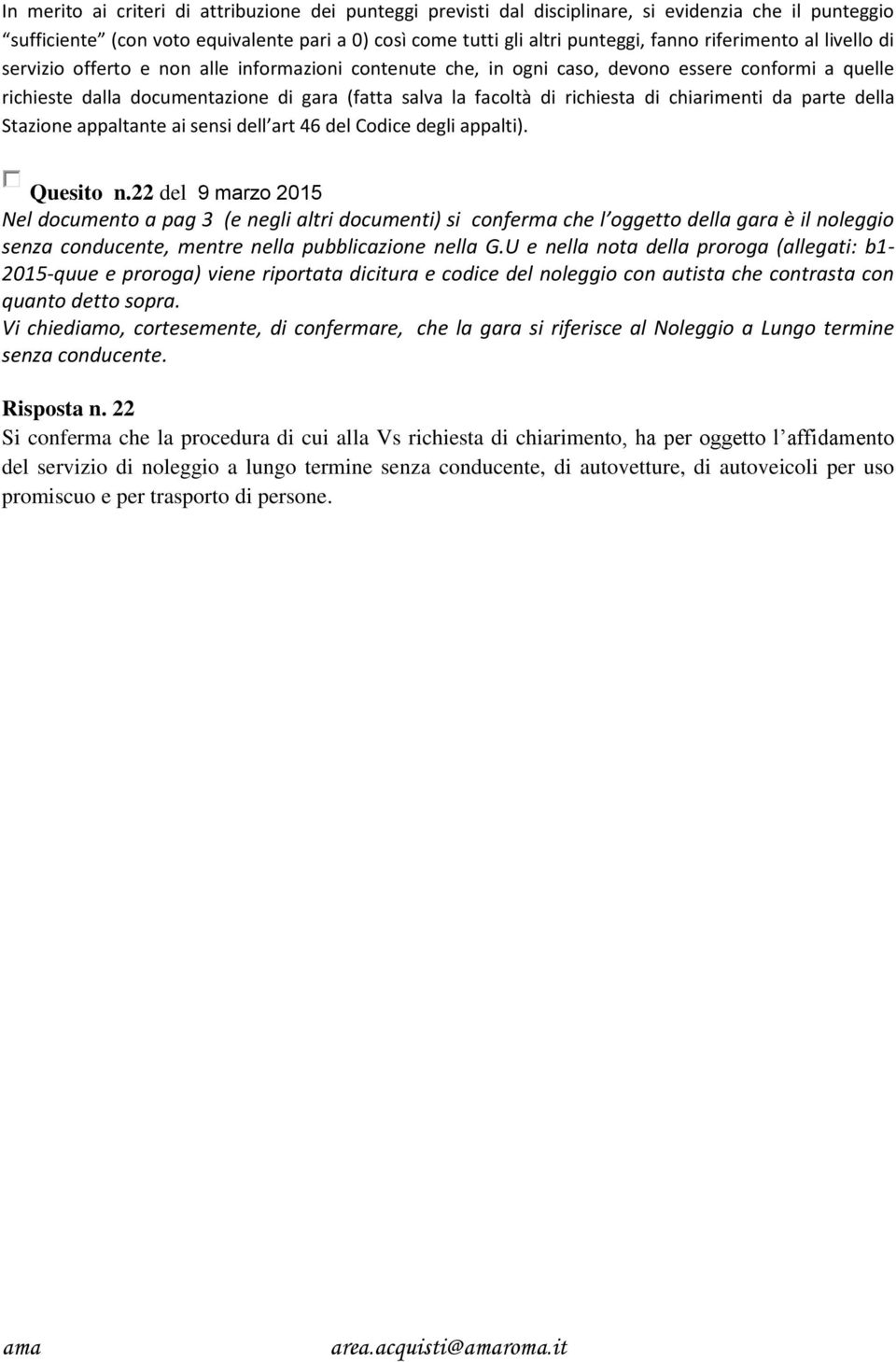 richiesta di chiarimenti da parte della Stazione appaltante ai sensi dell art 46 del Codice degli appalti). Quesito n.