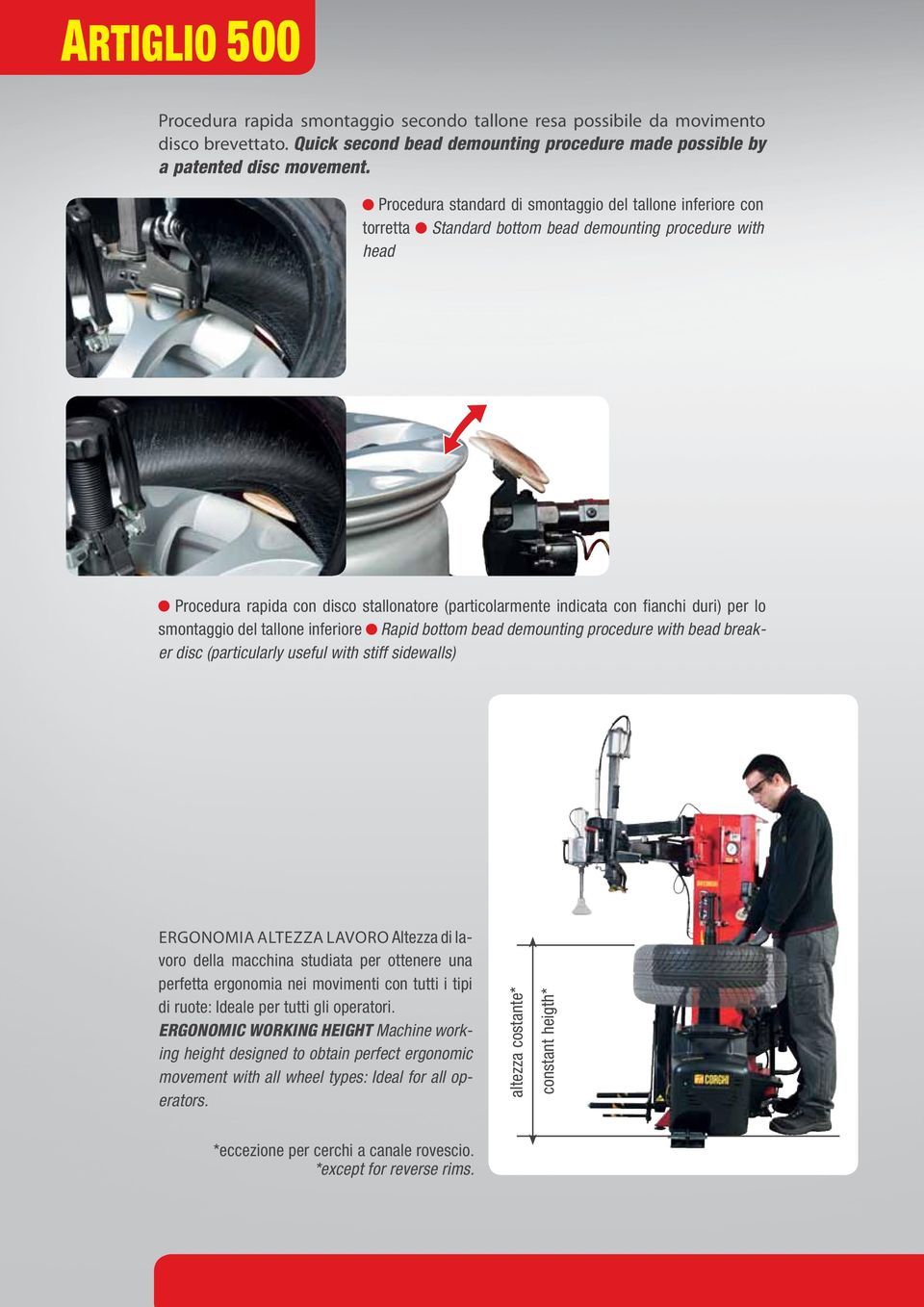 duri) per lo smontaggio del tallone inferiore Rapid bottom bead demounting procedure with bead breaker disc (particularly useful with stiff sidewalls) Ergonomia altezza lavoro Altezza di lavoro della