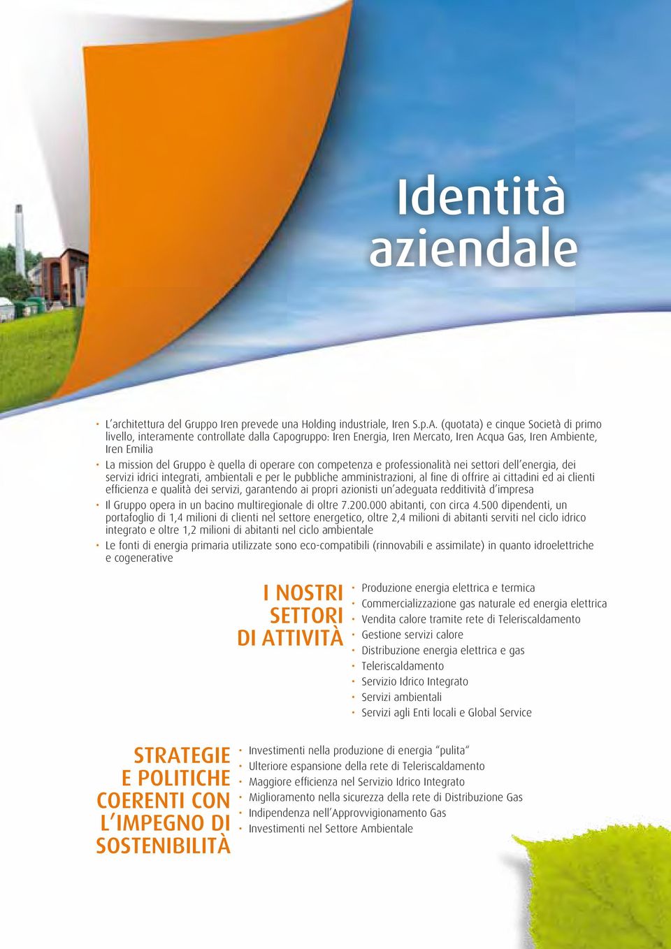 con competenza e professionalità nei settori dell energia, dei servizi idrici integrati, ambientali e per le pubbliche amministrazioni, al fine di offrire ai cittadini ed ai clienti efficienza e