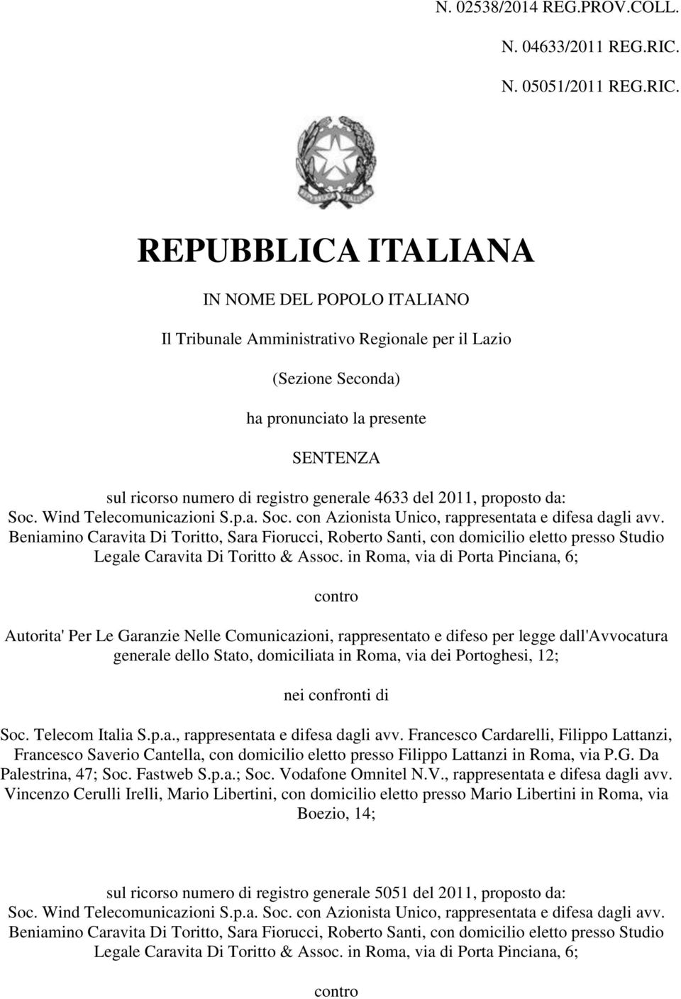 REPUBBLICA ITALIANA IN NOME DEL POPOLO ITALIANO Il Tribunale Amministrativo Regionale per il Lazio (Sezione Seconda) ha pronunciato la presente SENTENZA sul ricorso numero di registro generale 4633