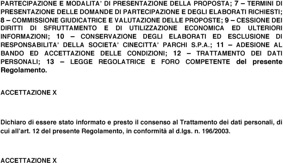 CINECITTAʼ PARCHI S.P.A.; 11 ADESIONE AL BANDO ED ACCETTAZIONE DELLE CONDIZIONI; 12 TRATTAMENTO DEI DATI PERSONALI; 13 LEGGE REGOLATRICE E FORO COMPETENTE del presente Regolamento.