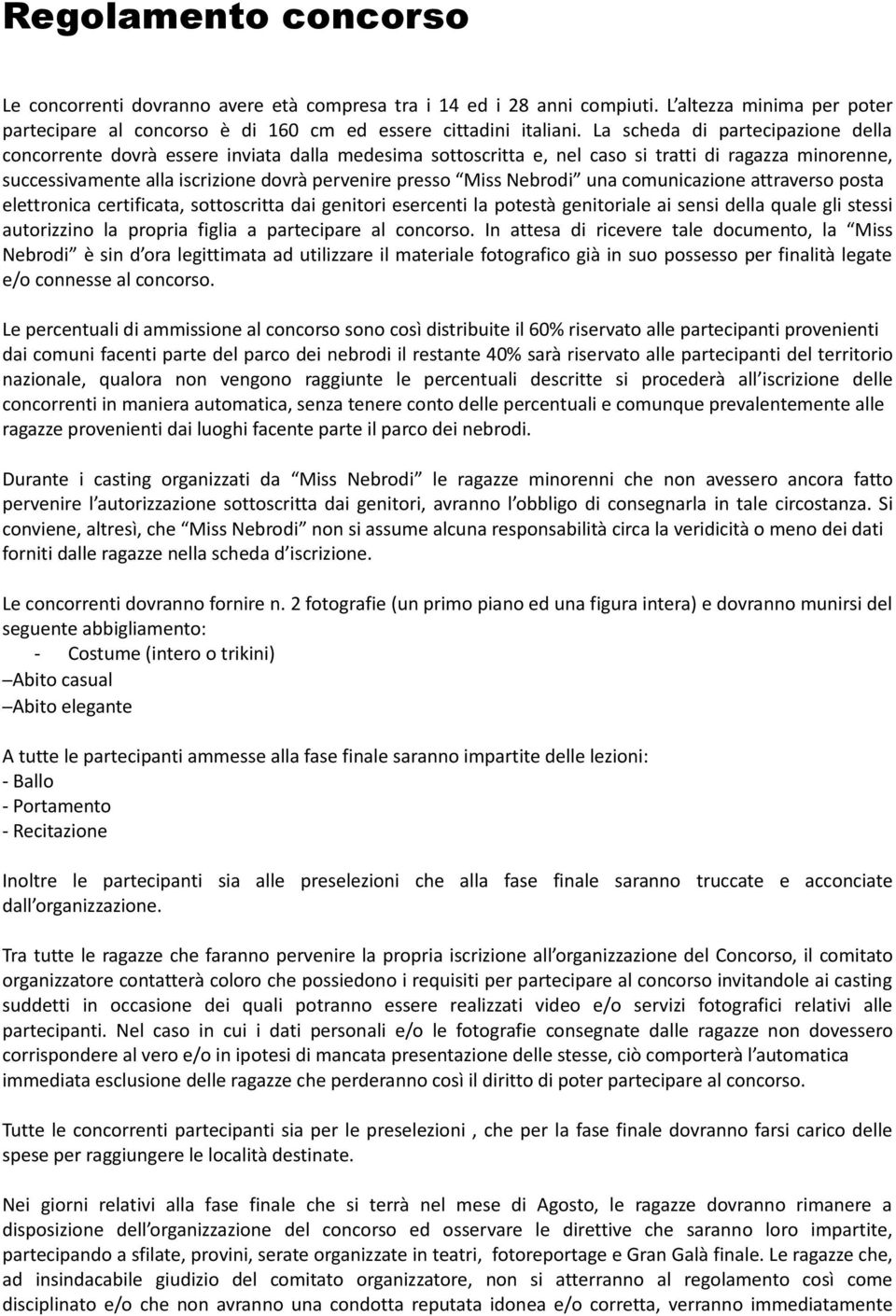 Nebrodi una comunicazione attraverso posta elettronica certificata, sottoscritta dai genitori esercenti la potestà genitoriale ai sensi della quale gli stessi autorizzino la propria figlia a