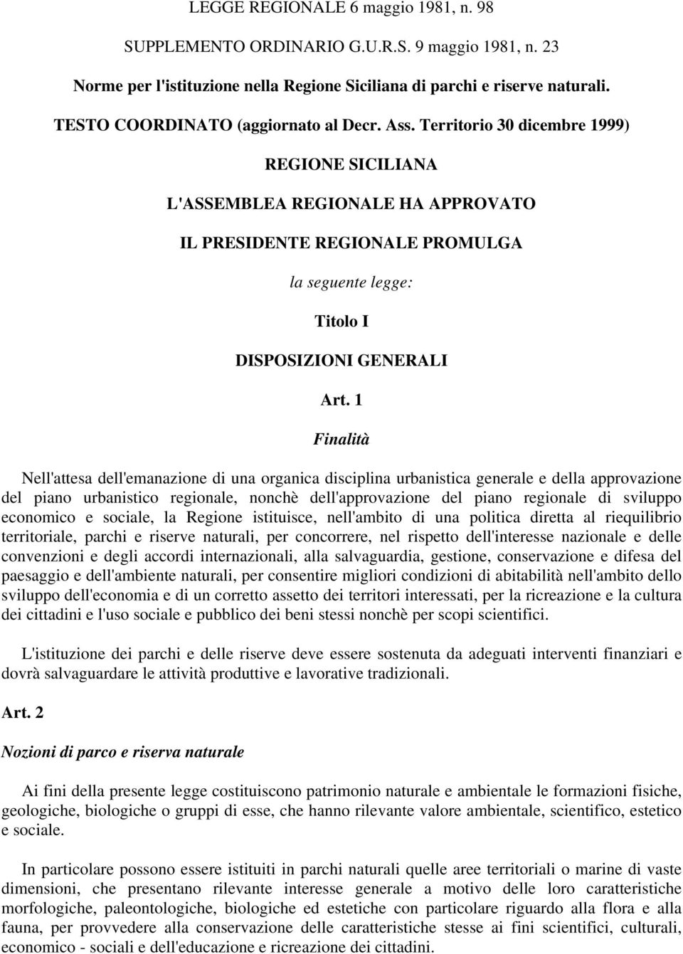 Territorio 30 dicembre 1999) REGIONE SICILIANA L'ASSEMBLEA REGIONALE HA APPROVATO IL PRESIDENTE REGIONALE PROMULGA la seguente legge: Titolo I DISPOSIZIONI GENERALI Art.