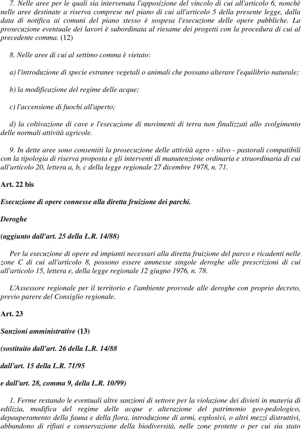 La prosecuzione eventuale dei lavori è subordinata al riesame dei progetti con la procedura di cui al precedente comma. (12) 8.