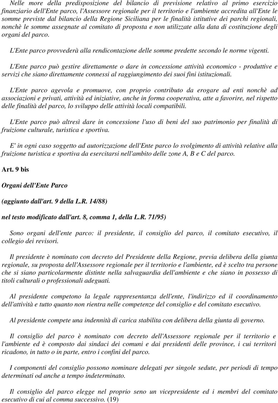 organi del parco. L'Ente parco provvederà alla rendicontazione delle somme predette secondo le norme vigenti.