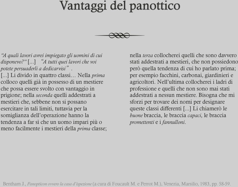 ..] Li divido in quattro classi Nella prima colloco quelli già in possesso di un mestiere che possa essere svolto con vantaggio in prigione; nella seconda quelli addestrati a mestieri che, sebbene