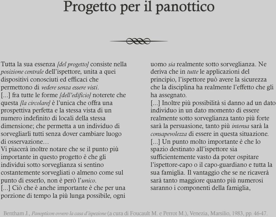 ..] fra tutte le forme [dell edificio] noterete che questa [la circolare] è l unica che offra una prospettiva perfetta e la stessa vista di un numero indefinito di locali della stessa dimensione; che