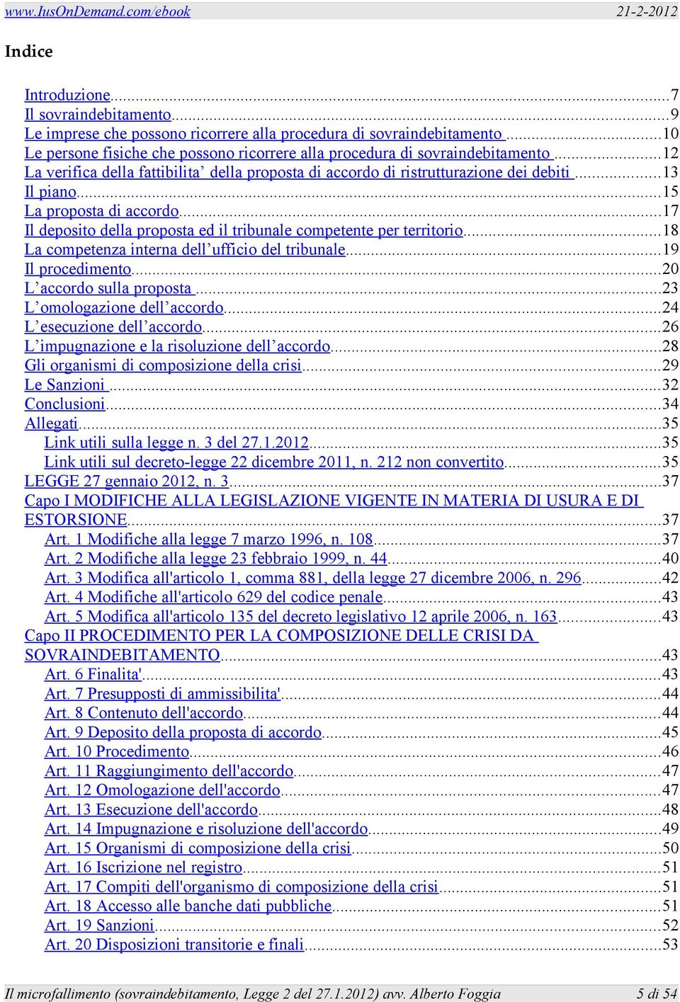 ..15 La proposta di accordo...17 Il deposito della proposta ed il tribunale competente per territorio...18 La competenza interna dell ufficio del tribunale...19 Il procedimento.