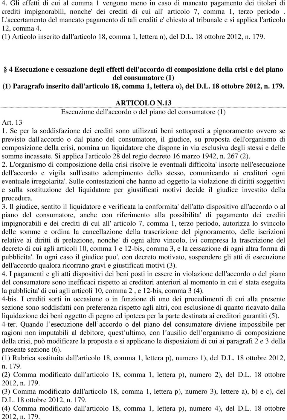 2012, 4 Esecuzione e cessazione degli effetti dell'accordo di composizione della crisi e del piano del consumatore (1) (1) Paragrafo inserito dall'articolo 18, comma 1, lettera o), del D.L.