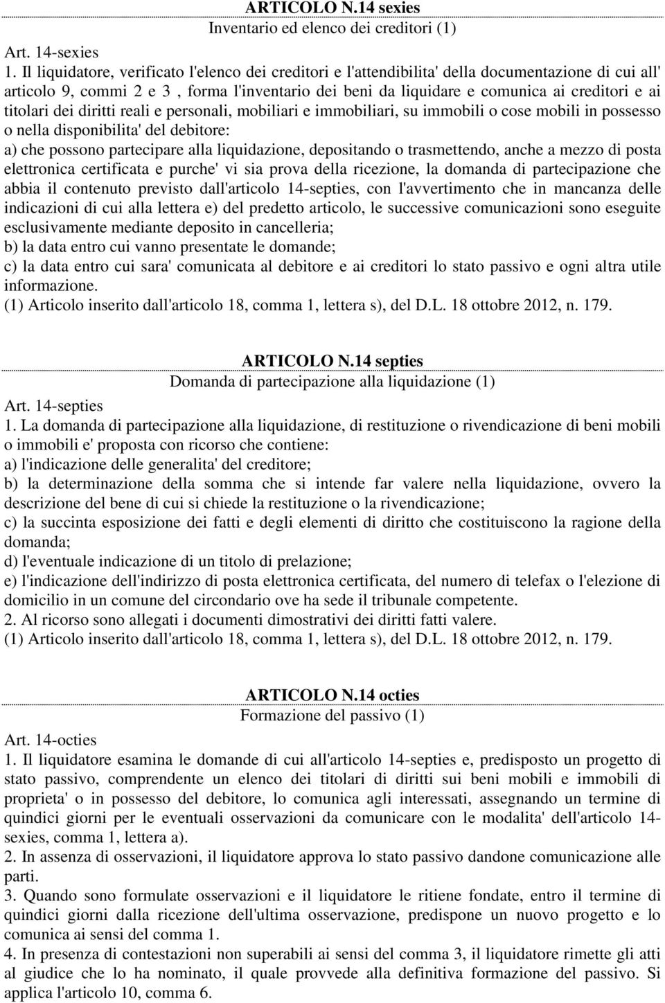 titolari dei diritti reali e personali, mobiliari e immobiliari, su immobili o cose mobili in possesso o nella disponibilita' del debitore: a) che possono partecipare alla liquidazione, depositando o